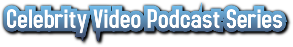 Celebrity Video Podcast Series Celebrity Video Podcast Series